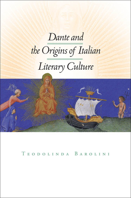 Dante and the Origins of Italian Literary Culture - Barolini, Teodolinda