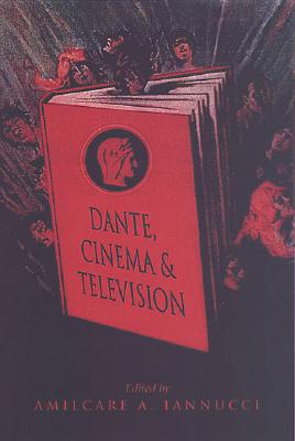 Dante, Cinema, and Television - Iannucci, Amilcare (Editor)