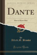 Dante: How to Know Him (Classic Reprint)