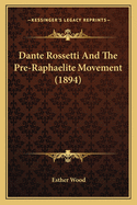 Dante Rossetti and the Pre-Raphaelite Movement (1894)