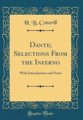 Dante; Selections from the Inferno: With Introduction and Notes (Classic Reprint) - Cotterill, H B