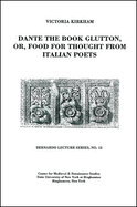 Dante the Book Glutton, Or, Food for Thought from Italian Poets: Bernardo Lecture Series, No. 12