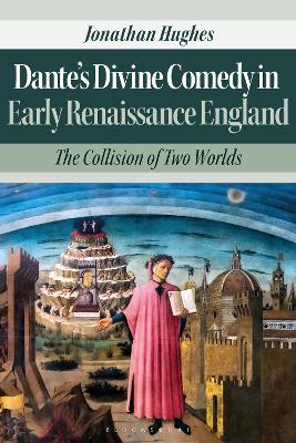 Dante's Divine Comedy in Early Renaissance England: The Collision of Two Worlds - Hughes, Jonathan