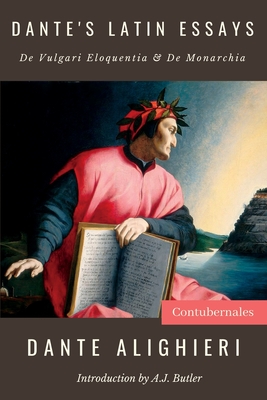 Dante's Latin Essays: De Vulgari Eloquentia & De Monarchia - Alighieri, Dante, and Butler, A J (Introduction by)