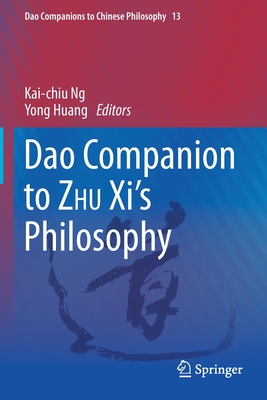 DAO Companion to Zhu XI's Philosophy - Ng, Kai-Chiu (Editor), and Huang, Yong (Editor)