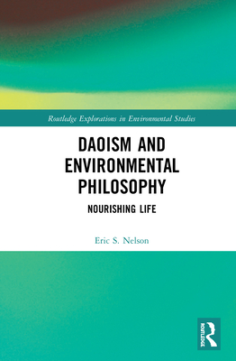 Daoism and Environmental Philosophy: Nourishing Life - Nelson, Eric S