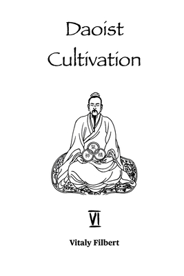 Daoist Cultivation, Book 6: Chapters on Awakening to the True Reality: The Daoist Classic - Filbert, Vitaly