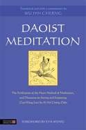 Daoist Meditation: The Purification of the Heart Method of Meditation and Discourse on Sitting and Forgetting (Zu Wng Ln) by Si Ma Cheng Zhen