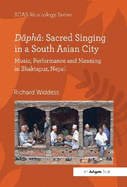 Dapha: Sacred Singing in a South Asian City: Music, Performance and Meaning in Bhaktapur, Nepal