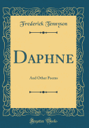 Daphne: And Other Poems (Classic Reprint)