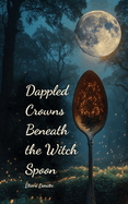 Dappled Crowns Beneath the Witch Spoon