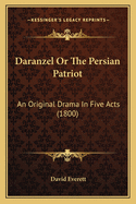 Daranzel or the Persian Patriot: An Original Drama in Five Acts (1800)