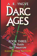 Darc Ages Book Three: The Battle for Tomorrow: Illustrated Edition