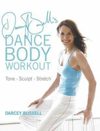 Darcey Bussell's Dance Body Workout: Tone, Sculpt, Stretch