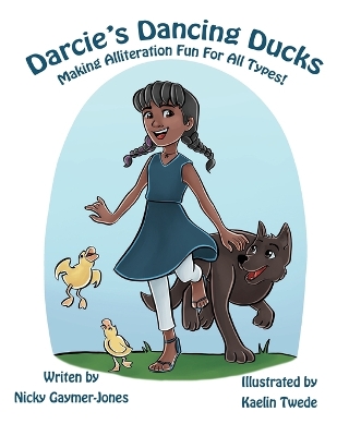 Darcie's Dancing Ducks: Read Aloud Books, Books for Early Readers, Making Alliteration Fun! - Gaymer-Jones, Nicky