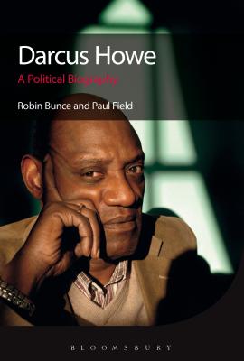 Darcus Howe: A Political Biography - Bunce, Robin, and Field, Paul