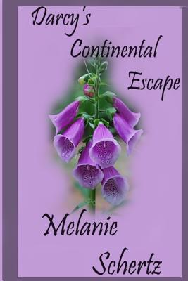 Darcy's Continental Escape - Lady, A, and Weston, Pat (Editor), and Schertz, Melanie