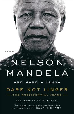 Dare Not Linger: The Presidential Years - Mandela, Nelson, and Langa, Mandla, and Machel, Graa (Contributions by)