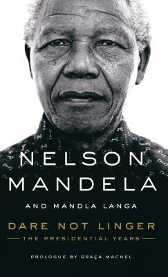 Dare Not Linger: The Presidential Years - Mandela, Nelson, and Langa, Mandla
