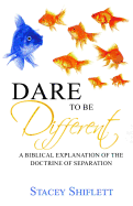 Dare to Be Different: A Biblical Explanation of the Doctrine of Separation