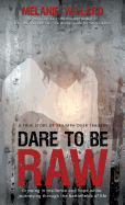 Dare to Be Raw: Growing in Resilience and Hope While Journeying Through the Battlefields of Life.