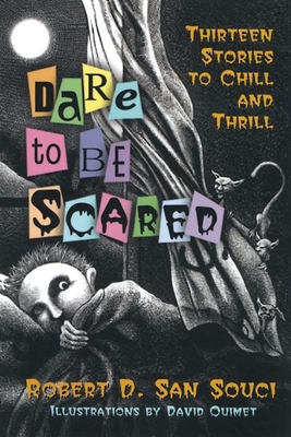 Dare to Be Scared: Thirteen Stories to Chill and Thrill - San Souci, Robert D