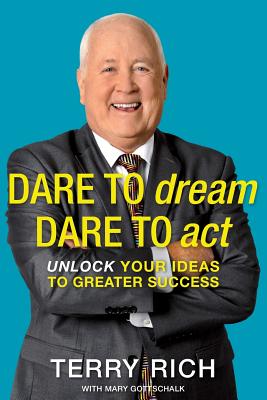 Dare to Dream, Dare to Act: Unlock Your Ideas to Greater Success - Gottschalk, Mary (Editor), and Rich, Terry