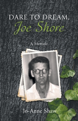 Dare to Dream, Joe Shore: A Memoir - Shaw, Jo-Anne