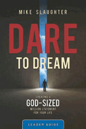 Dare to Dream Leader Guide: Creating a God-Sized Mission Statement for Your Life