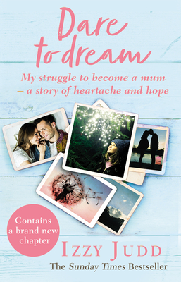 Dare to Dream: My Struggle to Become a Mum - A Story of Heartache and Hope - Judd, Izzy