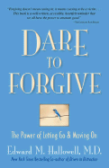 Dare to Forgive: The Power of Letting Go and Moving on