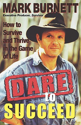 Dare to Succeed: How to Survive and Thrive in the Game of Life - Burnett, Mark