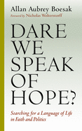 Dare We Speak of Hope?: Searching for a Language of Life in Faith and Politics
