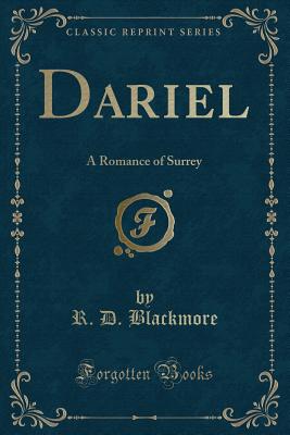 Dariel: A Romance of Surrey (Classic Reprint) - Blackmore, R D