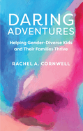 Daring Adventures: Helping Gender-Diverse Kids and Their Families Thrive