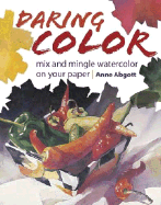 Daring Color: Mix and Mingle Watercolor on Your Paper