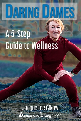 Daring Dames: A 5-Step Guide to Wellness - Gikow, Jacqueline