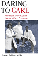 Daring to Care: American Nursing and Second-Wave Feminism