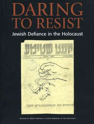 Daring to Resist: Jewish Defiance in the Holocaust - Mais, Yitzchak (Editor), and Gurewitsch, Bonnie (Editor), and Lovenheim, Barbara (Editor)