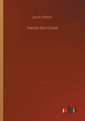 Darius the Great - Abbott, Jacob