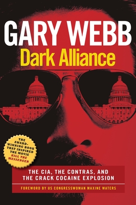 Dark Alliance: Movie Tie-In Edition: The Cia, the Contras, and the Crack Cocaine Explosion - Webb, Gary, and Waters, Maxine (Foreword by)