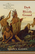Dark and Bloody Ground: The American Revolution Along the Southern Frontier