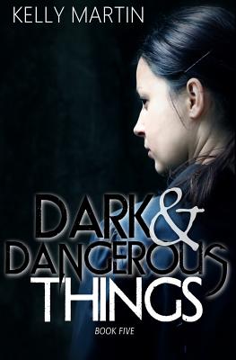 Dark and Dangerous Things - Martin, Kelly, Dr.