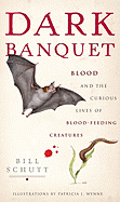 Dark Banquet: Blood and the Curious Lives of Blood-Feeding Creatures - Schutt, Bill