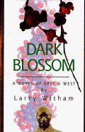 Dark Blossom: A Novel of East & West - Witham, Larry