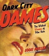 Dark City Dames: The Wicked Women of Film Noir - Muller, Eddie