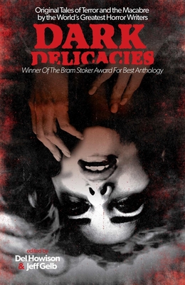 Dark Delicacies: Original Tales of Terror and the Macabre by the World's Greatest Horror Writers - Howison, del, and Gelb, Jeff (Editor)