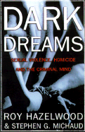 Dark Dreams: Sexual Violence, Homicide and the Criminal Mind - Hazelwood, Roy, and Michaud, Stephen G