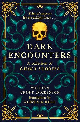 Dark Encounters: A Collection of Ghost Stories - Croft Dickinson, William, CBE, and Kerr, Alistair W.J. (Introduction by)