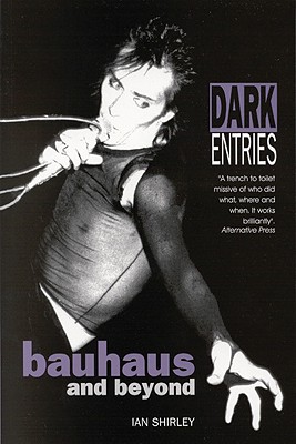 Dark Entries: Bauhaus and Beyond - Shirley, Ian